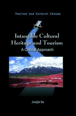 Intangible Cultural Heritage and Tourism: A Critical Approach