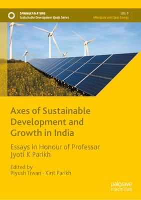 Axes of Sustainable Development and Growth: Essays in Honour of Professor Jyoti K Parikh