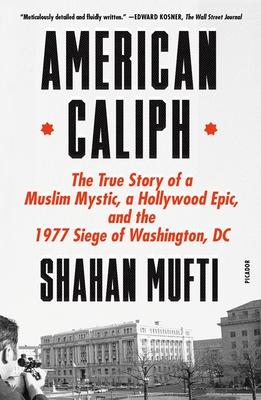 American Caliph: The True Story of a Muslim Mystic, a Hollywood Epic, and the 1977 Siege of Washington, DC