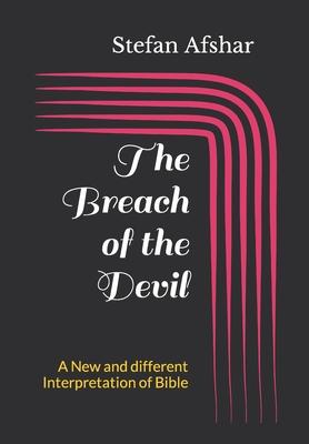 The Breach of the Devil: A New and different Interpretation of Bible