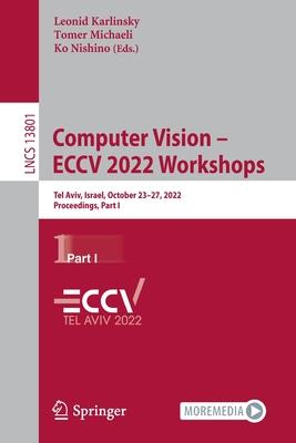 Computer Vision - Eccv 2022 Workshops: Tel Aviv, Israel, October 23-27, 2022, Proceedings, Part I