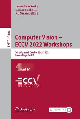 Computer Vision - Eccv 2022 Workshops: Tel Aviv, Israel, October 23-27, 2022, Proceedings, Part IV