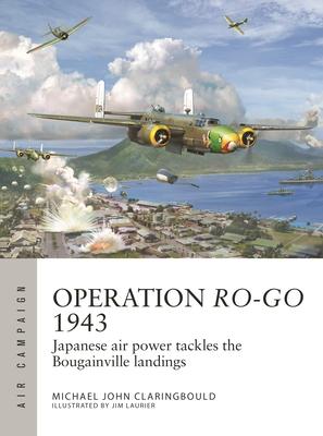 Operation Ro-Go 1943: Japanese Air Power Tackles the Bougainville Landings