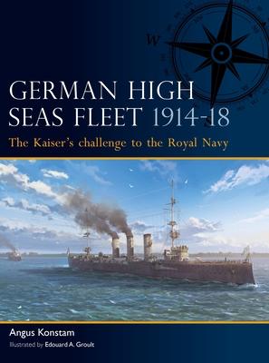 German High Seas Fleet 1914-18: The Kaiser’s Challenge to the Royal Navy