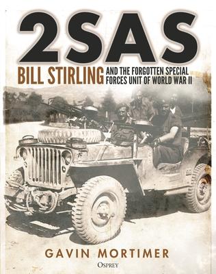 2sas: Bill Stirling and the Forgotten SAS Unit of World War II