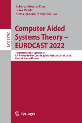Computer Aided Systems Theory - Eurocast 2022: 18th International Conference, Las Palmas de Gran Canaria, Spain, February 20-25, 2022, Revised Selecte