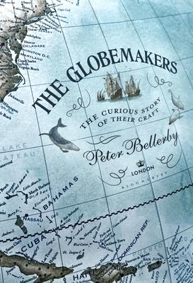 The Globemakers: The Curious Story of Their Craft