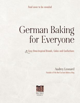 German Baking for Everyone: Easy Oma-Inspired Breads, Cakes and Confections