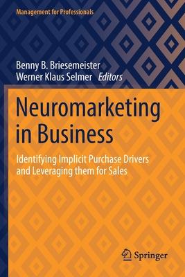 Neuromarketing in Business: Identifying Implicit Purchase Drivers and Leveraging Them for Sales