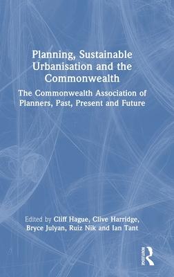 Planning, Sustainable Urbanisation, and the Commonwealth: The Commonwealth Association of Planners, Past, Present and Future