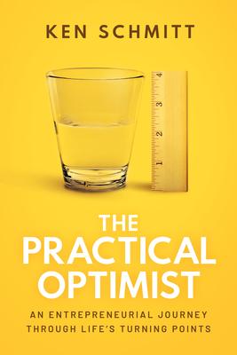 The Practical Optimist: An Entrepreneurial Journey Through Life’s Turning Points