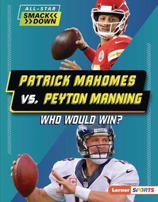 Patrick Mahomes vs. Peyton Manning: Who Would Win?