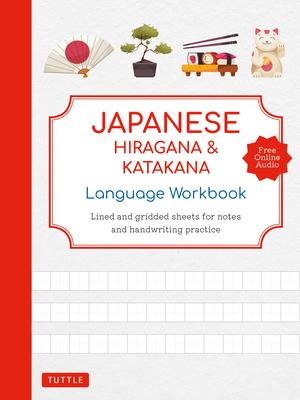 Japanese Hiragana and Katakana Language Workbook: An Introduction to Hiragana, Katakana and Kanji with 109 Lined and Gridded Pages for Notes and Handw