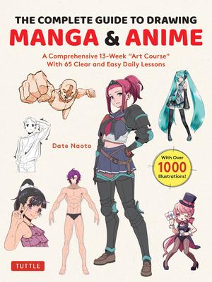 The Complete Beginner’s Guide to Drawing Anime & Manga: A 13-Week Ôart Schoolö Course with 65 Lessons (a 13-Week Art School Course with 65 Lessons)