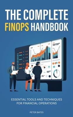 The Complete FinOps Handbook: Essential Tools and Techniques for Financial Operations