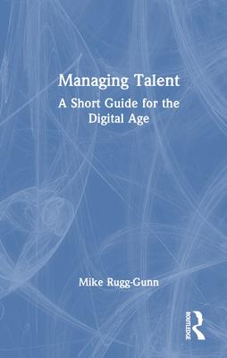Managing Talent: A Short Guide for the Digital Age
