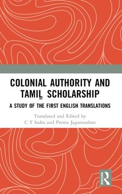 Colonial Authority and Tamiḻ Scholarship: A Study of the First English Translations
