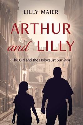 Arthur and Lilly: The Girl and the Holocaust Survivor