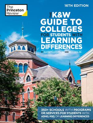 The K&w Guide to Colleges for Students with Learning Differences, 16th Edition: 325+ Schools with Programs or Services for Students with Adhd, Asd, or