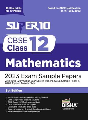 Super 10 CBSE Class 12 Mathematics 2023 Exam Sample Papers with 2021-22 Previous Year Solved Papers, CBSE Sample Paper & 2020 Topper Answer Sheet 10 B