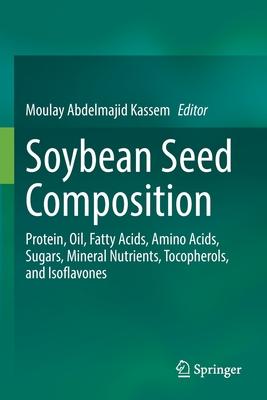 Soybean Seed Composition: Protein, Oil, Fatty Acids, Amino Acids, Sugars, Mineral Nutrients, Tocopherols, and Isoflavones