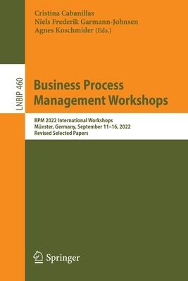 Business Process Management Workshops: Bpm 2022 International Workshops, Münster, Germany, September 11-15, 2022, Revised Selected Papers