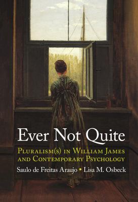 Ever Not Quite: Pluralism(s) in William James and Contemporary Psychology