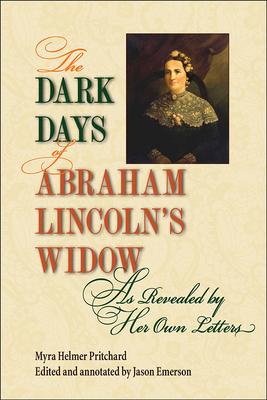 The Dark Days of Abraham Lincoln’s Widow, as Revealed by Her Own Letters