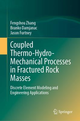 Coupled Thermo-Hydro-Mechanical Processes in Fractured Rock Masses: Discrete Element Modeling and Engineering Applications