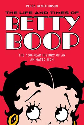 Betty Boop: The Most Popular Female Comic Strip and Cartoon Character of All Time