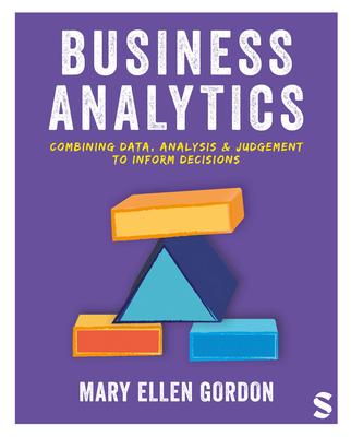 Business Analytics: Combining Data, Analysis and Judgement to Inform Decisions