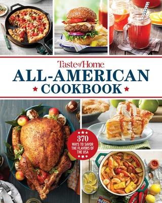 Taste of Home All-American Cookbook: More Than 250 Iconic Recipes from Today’s Home Cooks