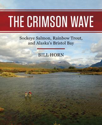 The Crimson Wave: Sockeye Salmon, Rainbow Trout, and Alaska’s Bristol Bay