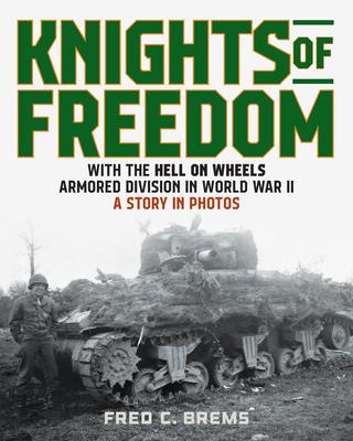 Knights of Freedom: A Photo History of an American Tank Soldier in World War II