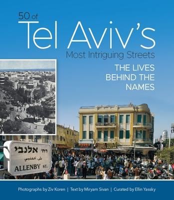 50 of Tel Aviv’s Most Intriguing Streets: The Lives Behind the Names