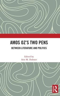 Amos Oz’s Two Pens: Between Literature and Politics