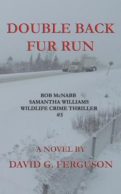 Double Back Fur Run: Rob McNabb & Samantha Williams Wildlife Crime Thriller #3