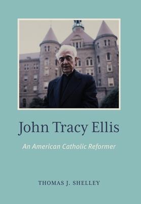 John Tracey Ellis: An American Catholic Reformer
