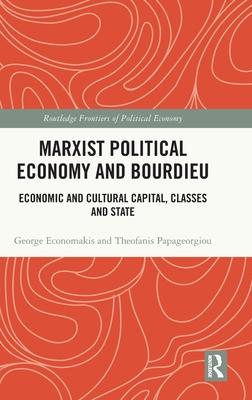 Marxist Political Economy and Bourdieu: Economic and Cultural Capital, Class and State