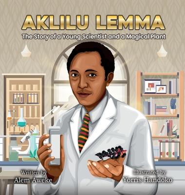 Aklilu Lemma: The Story of a Young Scientist and a Magical Plant