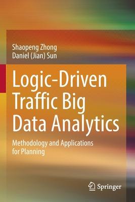 Logic-Driven Traffic Big Data Analytics: Methodology and Applications for Planning
