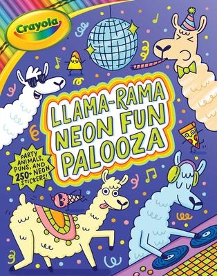 Crayola Llama-Rama Neon Fun Palooza: Coloring and Activity Book for Fans of Recording Animals You’ve Never Herd of But Wool Love with Over 250 Sticker