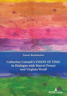 Catherine Colomb’s Vision of Time: In Dialogue with Marcel Proust and Virginia Woolf