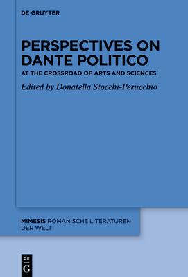 Perspectives on Dante Politico: At the Crossroad of Arts and Sciences
