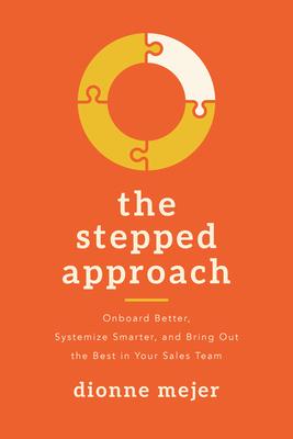 The Stepped Approach: Onboard Better, Systemize Smarter, and Bring Out the Best in Your Sales Team