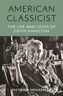 American Classicist: The Life and Times of Edith Hamilton
