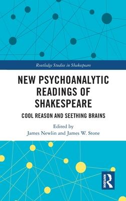 New Psychoanalytic Readings of Shakespeare: Cool Reason and Seething Brains