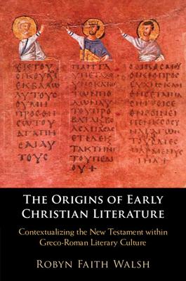The Origins of Early Christian Literature: Contextualizing the New Testament Within Greco-Roman Literary Culture