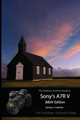 The Friedman Archives Guide to Sony’s A7R V (B&W Edition)