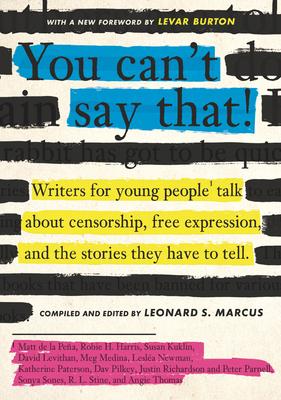 You Can’t Say That!: Writers for Young People Talk about Censorship, Free Expression, and the Stories They Have to Tell